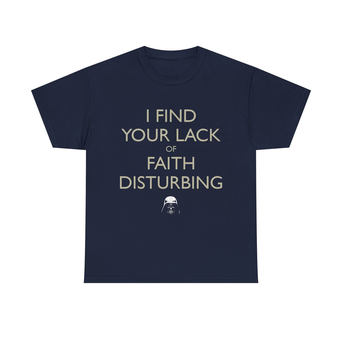 I Find Your Lack Of Faith Disturbing T-Shirt