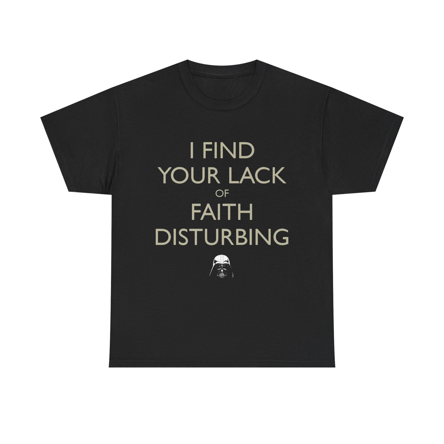 I Find Your Lack Of Faith Disturbing T-Shirt