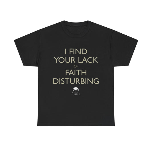 I Find Your Lack Of Faith Disturbing T-Shirt